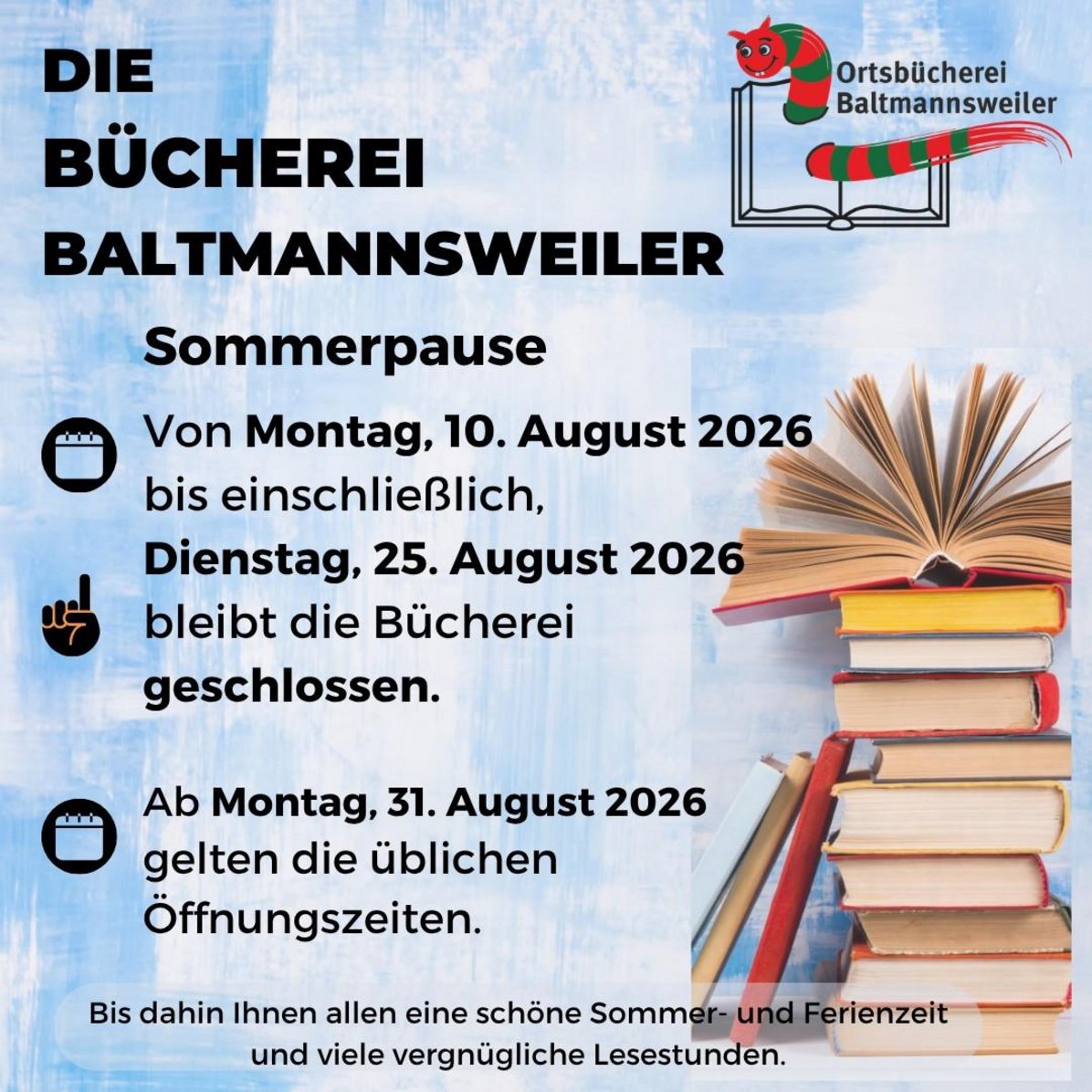 Foto mit der Info, dass die Bücherei Baltmannsweiler von Montag, 10.08.26 bis Dienstag, 25.08.26 je einschließlich Urlaub macht und geschlossen bleibt. Ab Montag, 31.08.26 gelten die üblichen Öffnungszeiten.